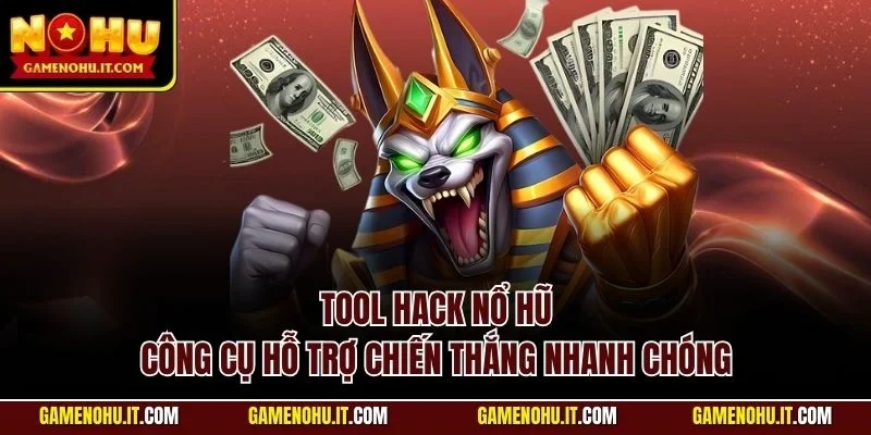 Tool hack nổ hũ - Công cụ hỗ trợ chiến thắng nhanh chóng