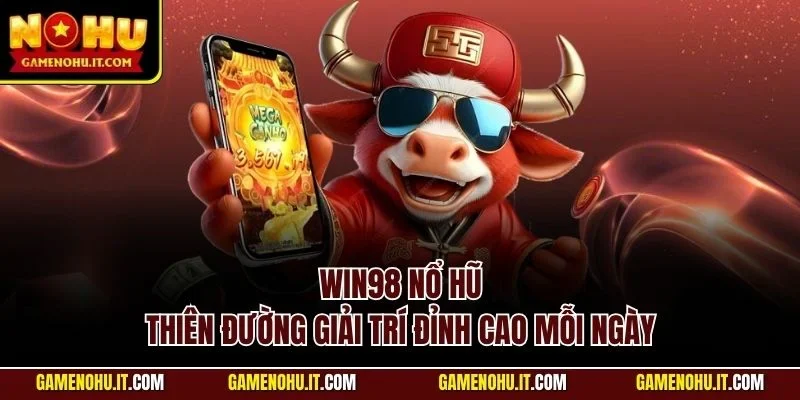 Win98 nổ hũ - Thiên đường giải trí đỉnh cao mỗi ngày